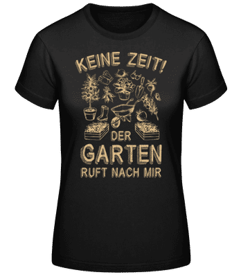 Keine Zeit Der Garten Ruft - Frauen Basic T-Shirt - Schwarz - Vorne