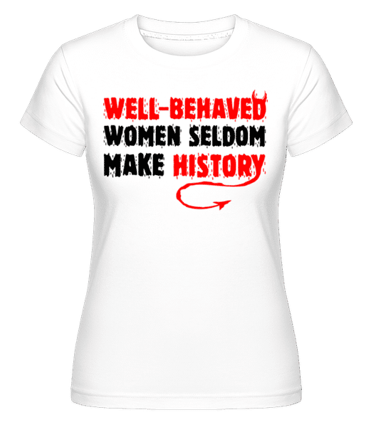 Aperçu: Well Behaved Women -  T-shirt Shirtinator femme - Blanc - Devant