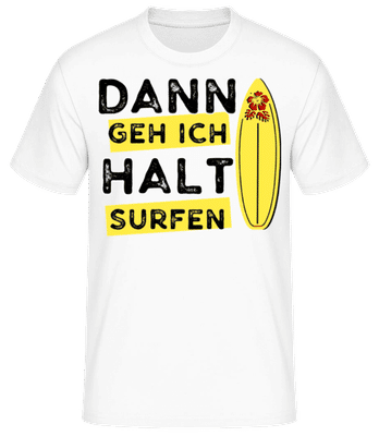 Dann Geh Ich Halt Surfen - Männer Basic T-Shirt - Weiß - Vorne