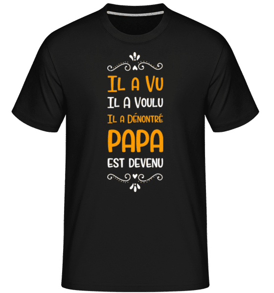 Aperçu: Il A Vu Il A Voulu Papa -  T-Shirt Shirtinator homme - Noir - Devant