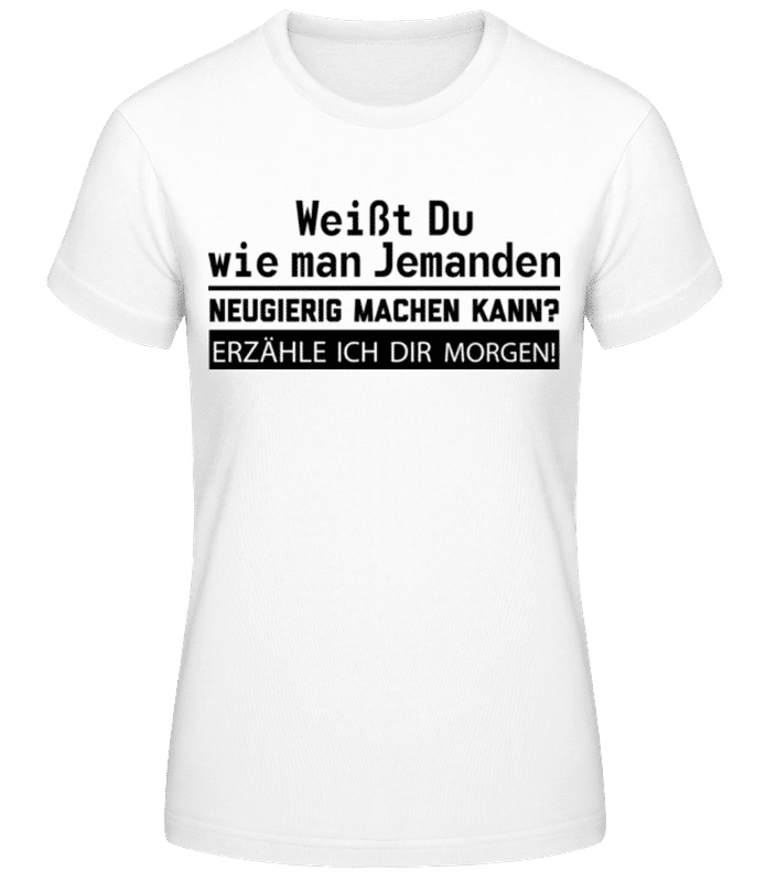 Vorschau: Richtig Neugierig Machen - Frauen T-Shirt B&C - Weiß - Vorne