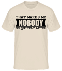 That Makes Me Nobody So Quickly After · Männer Basic T-Shirt