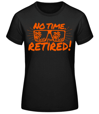 No Time, I'm Retired! - Frauen T-Shirt B&C - Schwarz - Vorne