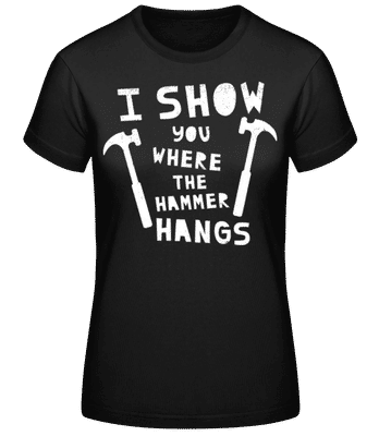 I Show You Where The Hammer Hangs 1 - Frauen Basic T-Shirt - Schwarz - Vorne