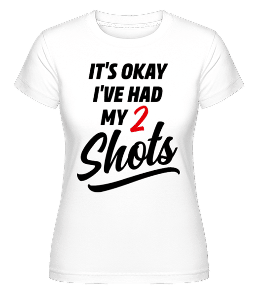 Aperçu: It's Okay I've Had My 2 Shots -  T-shirt Shirtinator femme - Blanc - Devant