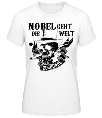 Nobel Geht Die Welt Zugrunde Schwarz - Frauen T-Shirt B&C - Weiß - Vorne
