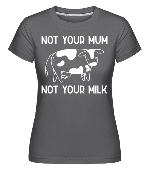 Preview: Not Your Mum Not Your Milk -  Shirtinator Women's T-Shirt - Anthracite - Front