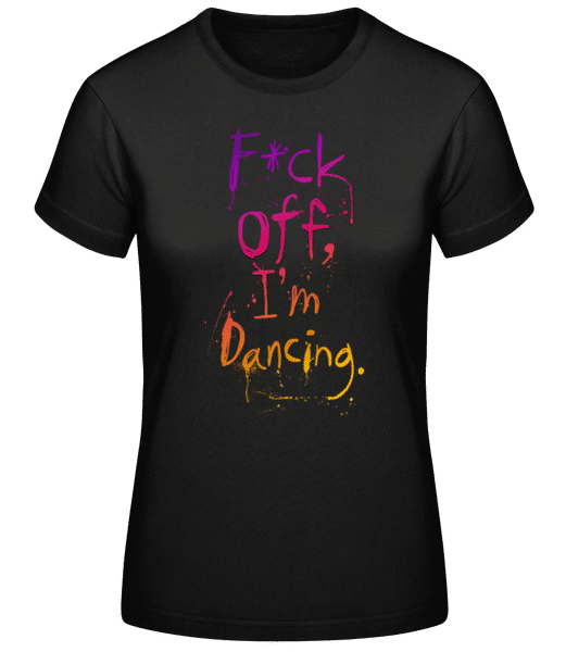 Aperçu: F*ck Off I'm Dancing - T-shirt femme B&C - Noir - Devant