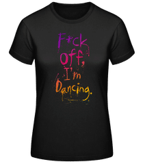 F*ck Off I'm Dancing · T-shirt femme B&C
