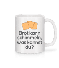 Brot Kann Schimmeln - Tasse - Weiß - Vorne