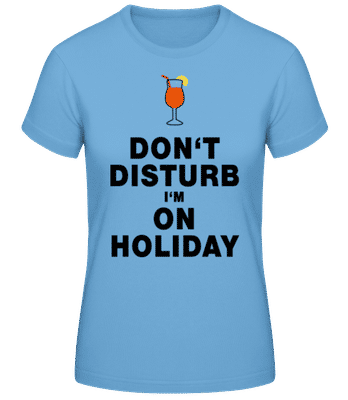 Don't Disturb I'm On Holiday - C - T-shirt standard Femme - Bleu clair - Devant