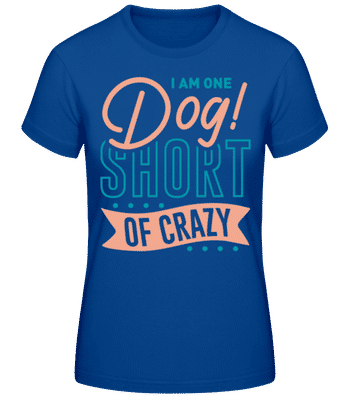 I Am One Dog Short Of Crazy - T-shirt standard Femme - Bleu royal - Devant