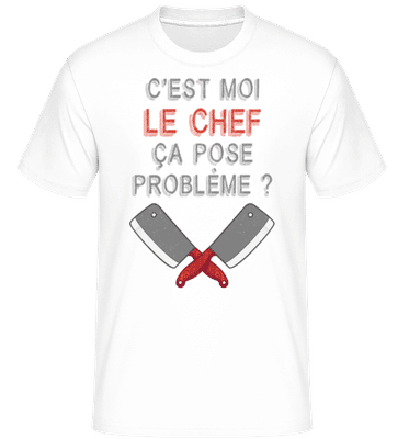 C'est Moi Le Chef Ça Pose Problème -  T-Shirt Shirtinator homme - Blanc - Devant