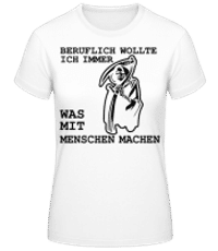 Beruflich Mit Menschen Sensenmann - Frauen Basic T-Shirt - Weiß - Vorne