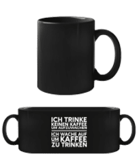 Ich Trinke Keinen Kaffee Um Aufzuwachen - Schwarze Tasse - Schwarz - Vorne