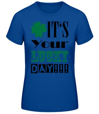 It's Your Lucky Day - St. Patrick's Day - Camiseta básica de mujer - Azul real - delante