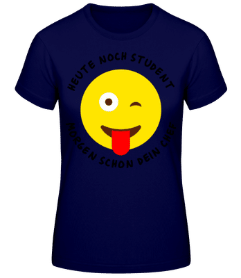 Heute Student Morgen Dein Chef - Frauen Basic T-Shirt - Marine - Vorne