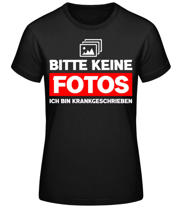 Vorschau: Keine Fotos Bin Krankgeschrieben - Frauen Basic T-Shirt - Schwarz - Vorne