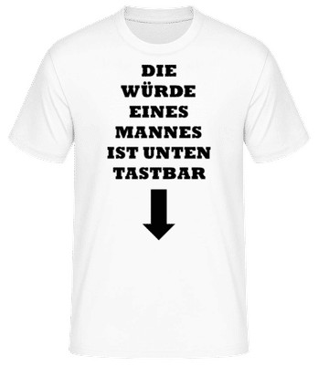 Die Würde Eines Mannes Ist Unten Tastbar - Männer Basic T-Shirt - Weiß - Vorne