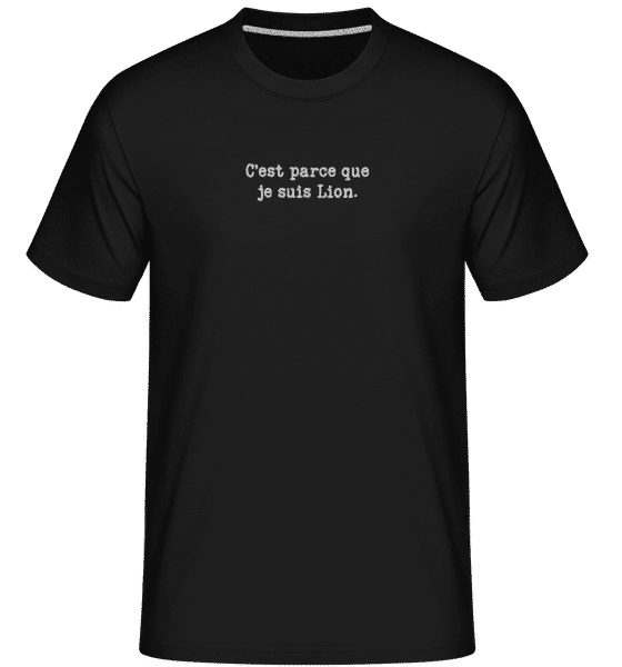 C’est Parce Que Je Suis Lion ·  T-Shirt Shirtinator homme