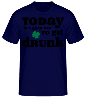 Today Is A Good Day To Get Drunk - St. Patrick's Day - Männer Basic T-Shirt - Marine - Vorne
