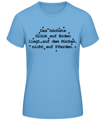 Das Höchste Glück Auf Erden - Frauen Basic T-Shirt - Hellblau - Vorne