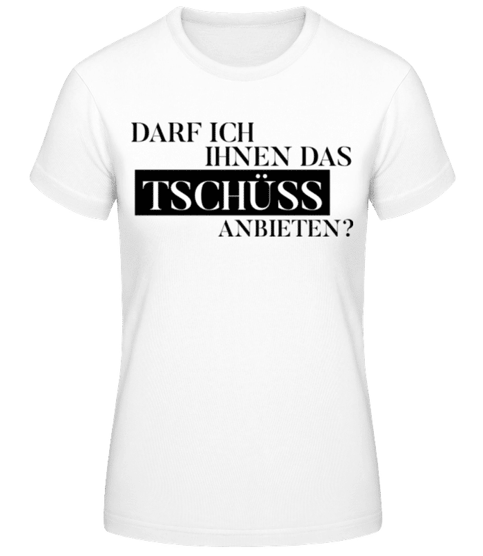 Vorschau: Darf Ich Das Tschüss Anbieten - Frauen Basic T-Shirt - Weiß - Vorne