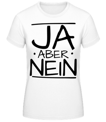 Ja Aber Nein - Frauen Basic T-Shirt - Weiß - Vorne