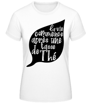 La Vie Commence Après Une Tasse De Thé - T-shirt standard Femme - Blanc - Devant