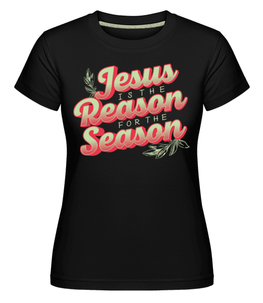 Preview: Jesus Is The Reason For The Season -  Shirtinator Women's T-Shirt - Black - Front