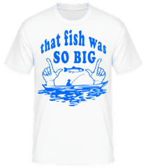 The Fish Was So Big · Männer Basic T-Shirt
