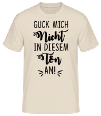 Guck Mich Nicht In Diesem Ton An - Männer Basic T-Shirt - Creme - Vorne