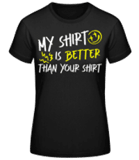 My Shirt Is Better Than Your Shirt - Dámské basic tričko - Černá - Napřed