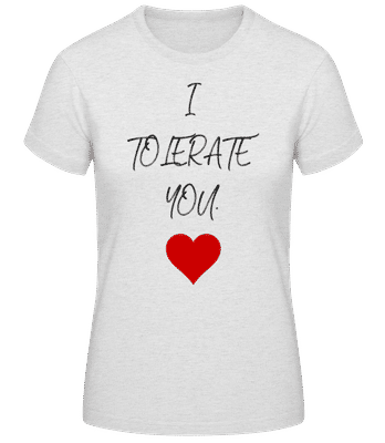 I Tolerate You - Frauen Basic T-Shirt - Grau meliert - Vorne