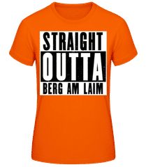 Straight Outta Berg Am Laim · Frauen T-Shirt B&C