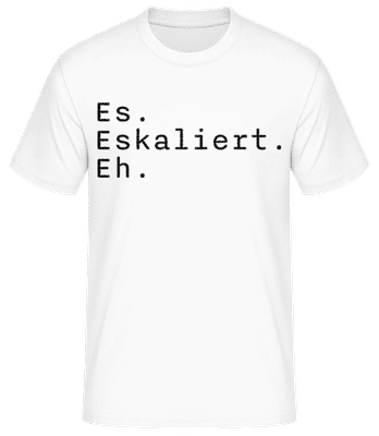 Es Eskaliert Eh - Männer T-Shirt B&C - Weiß - Vorne