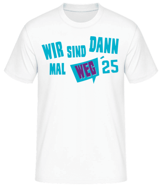 Vorschau: Wir Sind Dann Mal Weg 2025 - Männer Basic T-Shirt - Weiß - Vorne