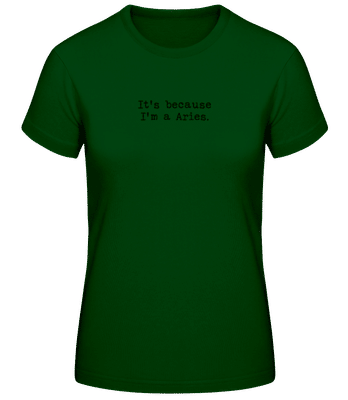 It's Because I'm A Aries - T-shirt standard Femme - Vert bouteille - Devant