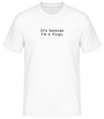 It's Because I'm A Virgo - Men's Basic T-Shirt - White - Front