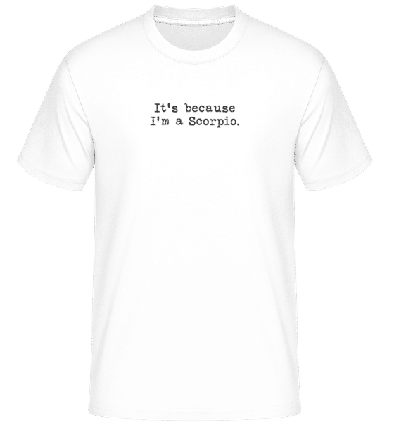 Aperçu: It's Because I'm A Scorpio -  T-Shirt Shirtinator homme - Blanc - Devant