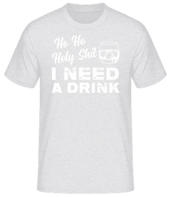 Ho Ho Holy Shit I Need A Drink - Männer Basic T-Shirt - Grau meliert - Vorne
