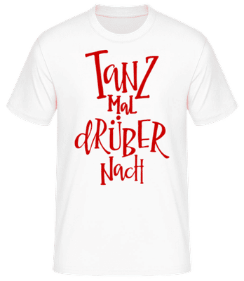 Tanz Mal Drüber Nach - Männer Basic T-Shirt - Weiß - Vorne