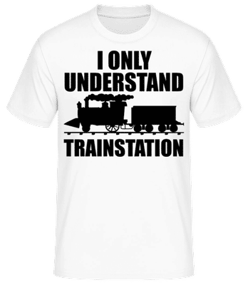 I Only Understand Trainstation - Männer Basic T-Shirt - Weiß - Vorne