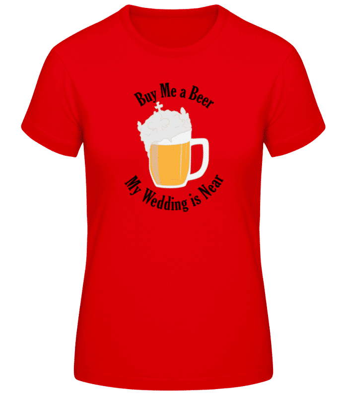 Vorschau: Buy Me A Beer My Wedding Is Near - Frauen T-Shirt B&C - Rot - Vorne