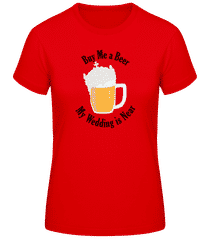 Buy Me A Beer My Wedding Is Near · Women's B&C T-Shirt