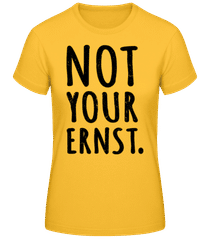 Not Your Ernst. · Frauen Basic T-Shirt