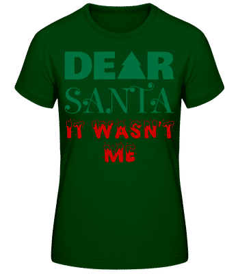 Dear Santa It Wasn't Me - Women's Basic T-Shirt - Bottle green - Front