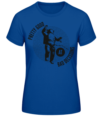 Good At Bad Decisions - Dámske basic tričko - Kráľovská modrá - Predné