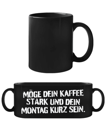 Möge Dein Kaffee Stark Dein Montag Kurz - Schwarze Tasse - Schwarz - Vorne