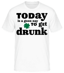 Today Is A Good Day To Get Drunk - St. Patrick's Day · Männer Basic T-Shirt